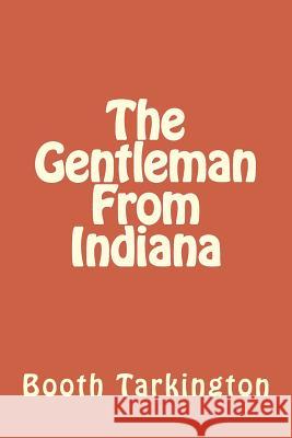 The Gentleman From Indiana Tarkington, Booth 9781984190031 Createspace Independent Publishing Platform - książka