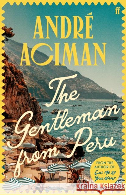 The Gentleman From Peru: A dazzling summer story from the bestselling author of Call Me By Your Name Andre Aciman 9780571385119 Faber & Faber - książka