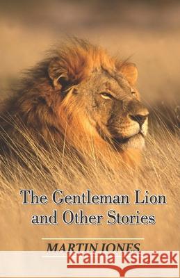 The Gentleman Lion and Other Stories Martin Jones 9788182538726 Cyberwit.Net - książka