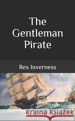 The Gentleman Pirate Rex Inverness 9781543119725 Createspace Independent Publishing Platform - książka