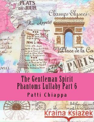 The Gentleman Spirit Phantoms Lullaby Part 6 Patti Chiappa 9781981611713 Createspace Independent Publishing Platform - książka