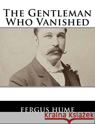 The Gentleman Who Vanished Fergus Hume 9781979498968 Createspace Independent Publishing Platform - książka