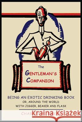 The Gentleman's Companion: Being an Exotic Drinking Book Or, Around the World with Jigger, Beaker and Flask Charles Henry Baker 9781614273967 Martino Fine Books - książka