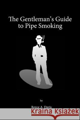 The Gentleman's Guide to Pipe Smoking Royce Davis 9781300837541 Lulu.com - książka