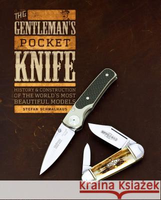 The Gentleman's Pocket Knife: History and Construction of the World's Most Beautiful Models Stefan Schmalhaus 9780764354984 Schiffer Publishing - książka