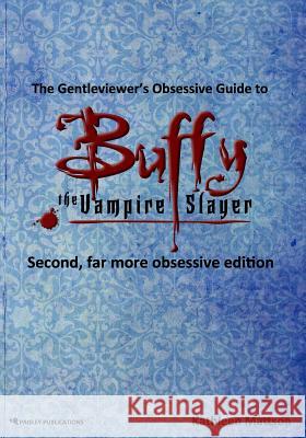 The Gentleviewer's Obsessive Guide to Buffy the Vampire Slayer, Second Edition Kathleen Mattson 9780985160012 Paisley Publications - książka