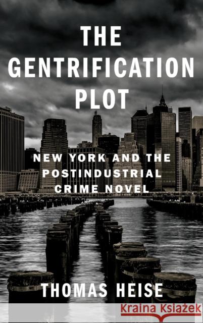 The Gentrification Plot: New York and the Postindustrial Crime Novel Thomas Heise 9780231200189 Columbia University Press - książka