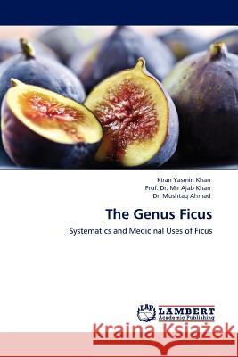 The Genus Ficus Kiran Yasmin Khan, Dr Prof Mir Ajab Khan, Dr Mushtaq Ahmad 9783845400730 LAP Lambert Academic Publishing - książka