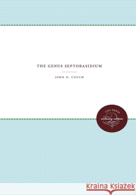 The Genus Septobasidium John Nathaniel Couch 9781469612386 University of North Carolina Press - książka