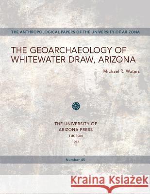 The Geoarchaeology of Whitewater Draw, Arizona Waters Michael R 9780816509553 University of Arizona Press - książka