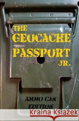 The Geocache Passport Jr.: Ammo Can Edition Michelle Cross-Frase 9781720643258 Createspace Independent Publishing Platform - książka