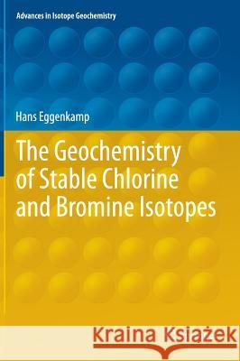 The Geochemistry of Stable Chlorine and Bromine Isotopes Hans Eggenkamp 9783642285059 Springer-Verlag Berlin and Heidelberg GmbH &  - książka