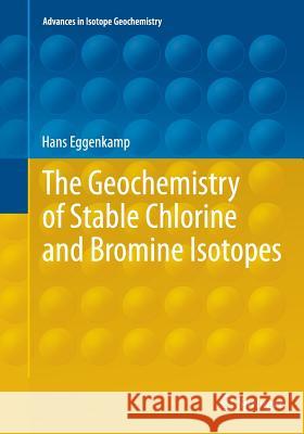 The Geochemistry of Stable Chlorine and Bromine Isotopes Hans Eggenkamp 9783662509197 Springer - książka