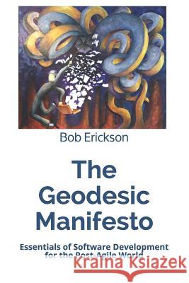 The Geodesic Manifesto: Essentials of Software Development for the Post-Agile World Bob Erickson 9781797459028 Independently Published - książka