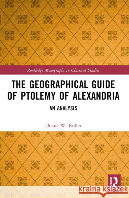 The Geographical Guide of Ptolemy of Alexandria: An Analysis Duane W. Roller 9781032164427 Routledge - książka