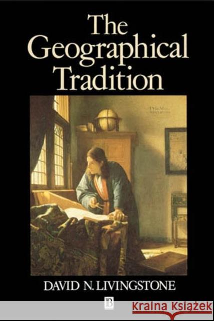 The Geographical Tradition: Episodes in the History of a Contested Enterprise Livingstone, David 9780631185864 John Wiley and Sons Ltd - książka