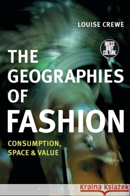 The Geographies of Fashion: Consumption, Space, and Value Crewe, Louise 9781472589552 Bloomsbury Academic - książka