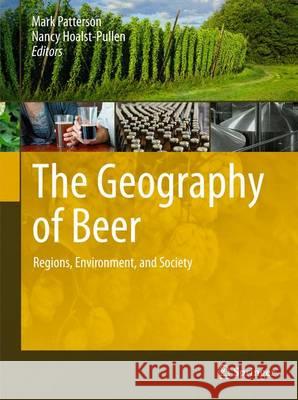 The Geography of Beer: Regions, Environment, and Societies Patterson, Mark 9789400777866 Springer - książka