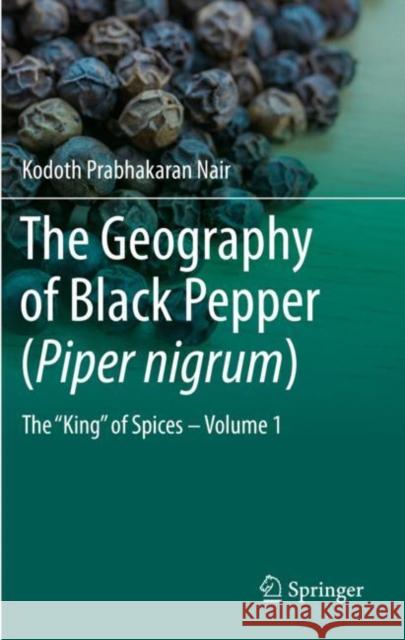 The Geography of Black Pepper (Piper Nigrum): The King of Spices - Volume 1 Nair, Kodoth Prabhakaran 9783030528676 Springer International Publishing - książka