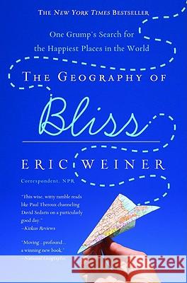 The Geography of Bliss: One Grump's Search for the Happiest Places in the World Eric Weiner 9780446698894 Time Warner Trade Publishing - książka