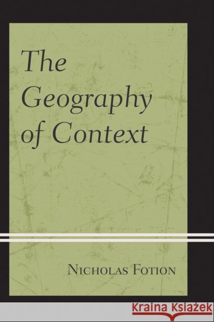 The Geography of Context Nicholas Fotion 9780761871033 Hamilton Books - książka