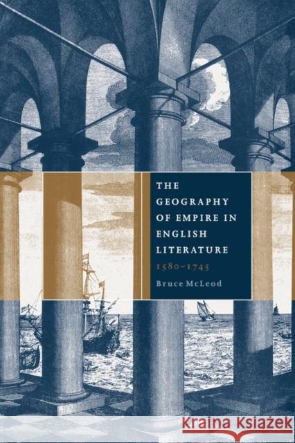 The Geography of Empire in English Literature, 1580-1745 Bruce McLeod 9780521121392 Cambridge University Press - książka