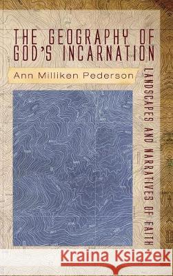 The Geography of God's Incarnation Ann Milliken Pederson 9781498213745 Cascade Books - książka