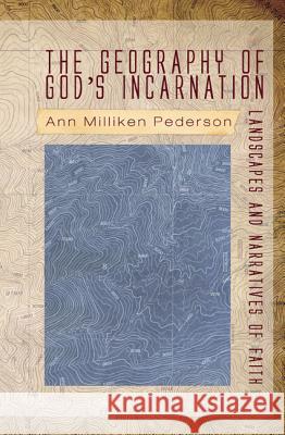 The Geography of God's Incarnation Ann Milliken Pederson 9781610972994 Cascade Books - książka