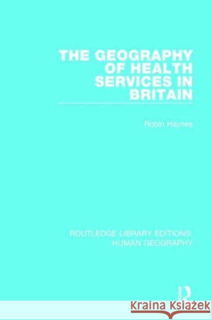 The Geography of Health Services in Britain. Robin Haynes 9781138954779 Routledge - książka