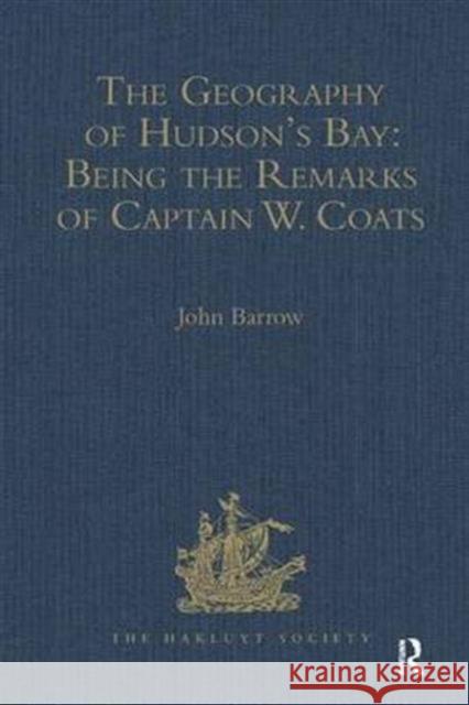 The Geography of Hudson's Bay: Being the Remarks of Captain W. Coats, in Many Voyages to That Locality, Between the Years 1727 and 1751. - Edited Titl Barrow, John 9781409412779 Taylor and Francis - książka