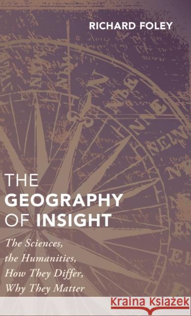 The Geography of Insight: The Sciences, the Humanities, How They Differ, Why They Matter Richard Foley 9780190865122 Oxford University Press, USA - książka