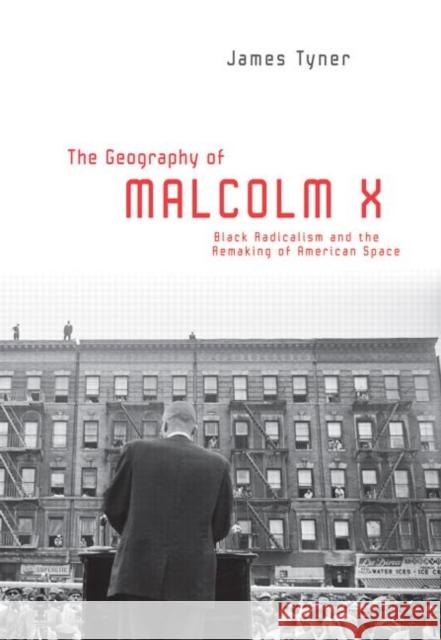 The Geography of Malcolm X: Black Radicalism and the Remaking of American Space Tyner, James 9780415951227 Routledge - książka