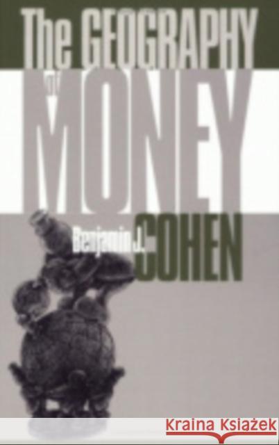 The Geography of Money Benjamin J. Cohen 9780801435133 Cornell University Press - książka