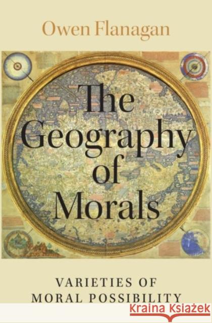 The Geography of Morals: Varieties of Moral Possibility Owen Flanagan 9780190212155 Oxford University Press, USA - książka