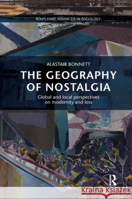 The Geography of Nostalgia: Global and Local Perspectives on Modernity and Loss Alastair Bonnett 9781138743229 Routledge - książka