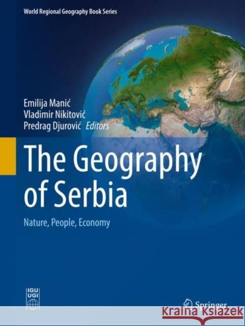 The Geography of Serbia: Nature, People, Economy Emilija Manic Vladimir Nikitovic Predrag Djurovic 9783030747008 Springer - książka