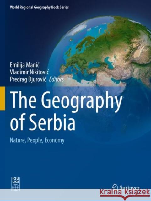 The Geography of Serbia: Nature, People, Economy Emilija Manic Vladimir Nikitovic Predrag Djurovic 9783030747039 Springer - książka