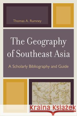 The Geography of Southeast Asia: A Scholarly Bibliography and Guide Rumney, Thomas A. 9780761850090 University Press of America - książka