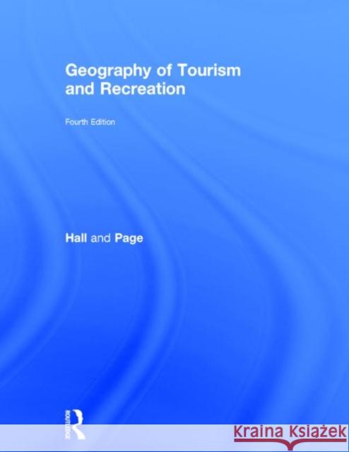 The Geography of Tourism and Recreation: Environment, Place and Space Hall, C. Michael 9780415833981 Routledge - książka