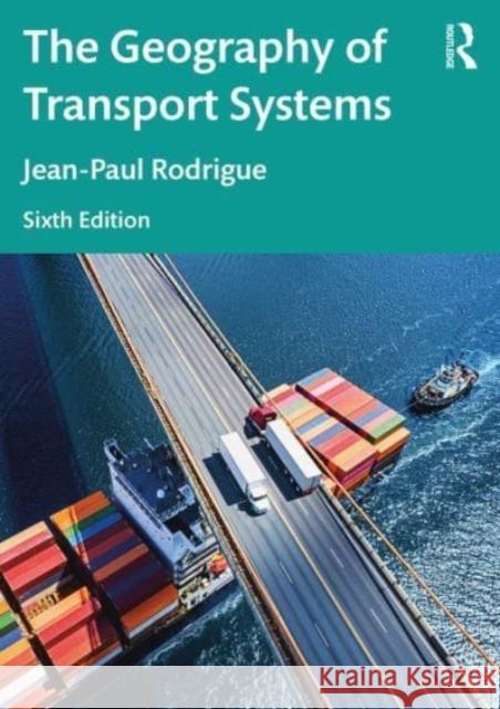 The Geography of Transport Systems Jean-Paul Rodrigue 9781032380407 Taylor & Francis Ltd - książka