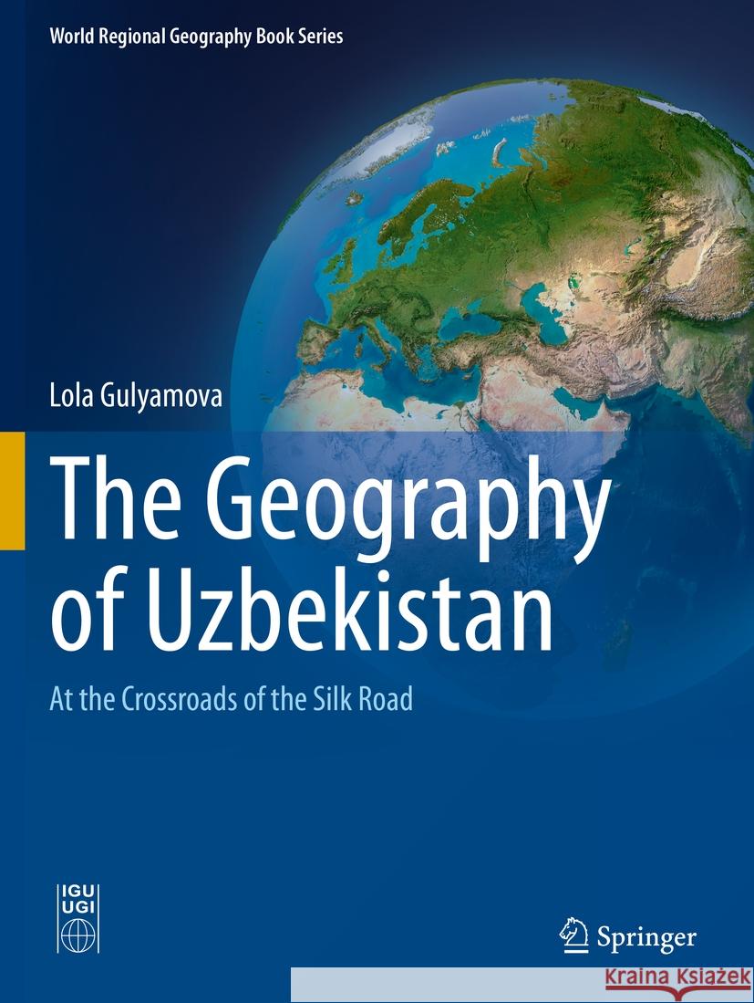 The Geography of Uzbekistan Lola Gulyamova 9783031078750 Springer International Publishing - książka