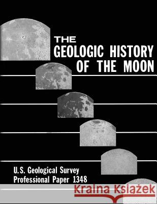 The Geologic History of the Moon U. S. Department of the Interior Don E. Wilhelms 9781495919855 Createspace - książka