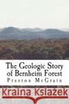 The Geologic Story of Bernheim Forest Preston McGrain 9781515152576 Createspace Independent Publishing Platform
