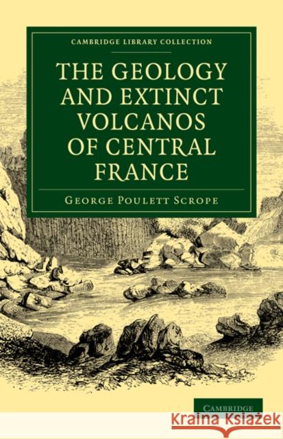 The Geology and Extinct Volcanos of Central France George Poulett Scrope 9781108072519 Cambridge University Press - książka