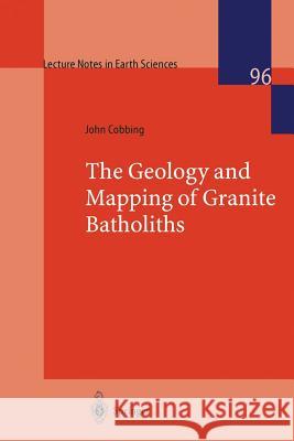 The Geology and Mapping of Granite Batholiths John Cobbing J. Cobbing 9783540676843 Springer - książka