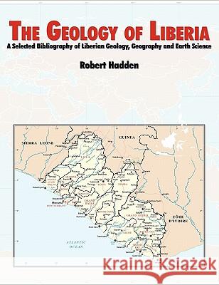 The Geology of Liberia: A Selected Bibliography of Liberian Geology Hadden, R. Lee 9781780391861 WWW.Militarybookshop.Co.UK - książka