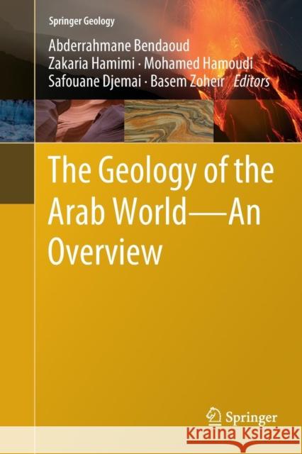 The Geology of the Arab World---An Overview Abderrahmane Bendaoud Zakaria Hamimi Mohamed Hamoudi 9783030072537 Springer - książka