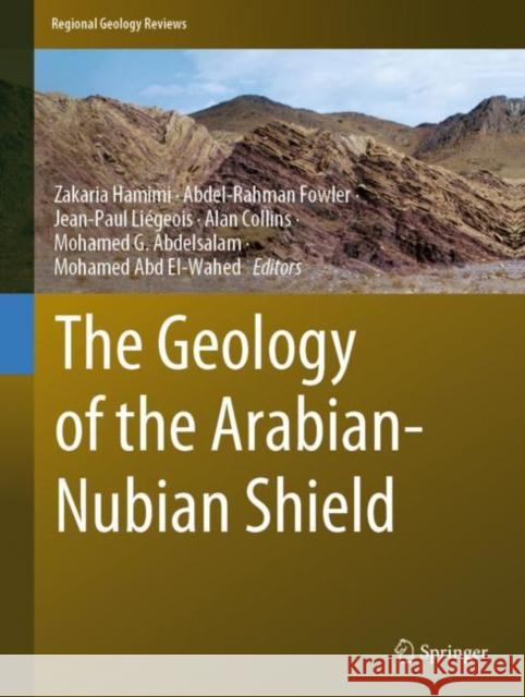 The Geology of the Arabian-Nubian Shield Zakaria Hamimi Abdel-Rahman Fowler Jean-Paul Liegeois 9783030729943 Springer - książka