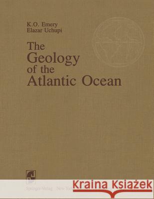 The Geology of the Atlantic Ocean Kenneth O. Emery Elazar Uchupi 9781461297680 Springer - książka