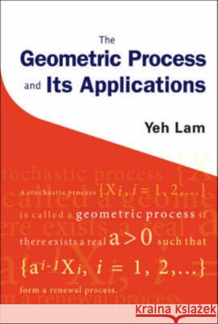 The Geometric Process and Its Applications Lam, Yeh 9789812700032  - książka
